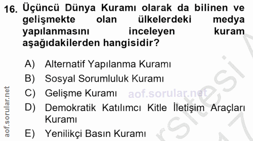 16. soru: Üçüncü Dünya Kuramı olarak da bilinen ve gelişmekte olan ülkelerdeki medya yapılanmasını inceleyen kuram aşağıdakiler…