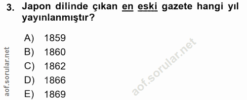3. soru: Japon dillinde çıkan en eski gazete hangi yıl yayınlanmıştır? A) 1859 B) 1860 C) 1862 D) 1866 E) 1869