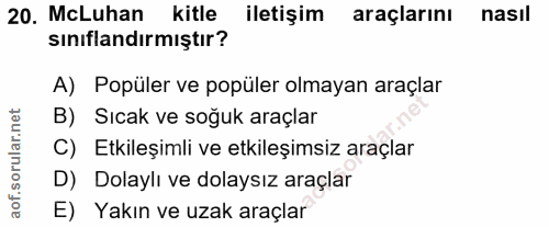20. soru: McLuhan kitle iletişim araçlarını nasıl sınıflandırmıştır? A) Popüler ve popüler olmayan araçlar B) Sıcak ve soğuk ar…