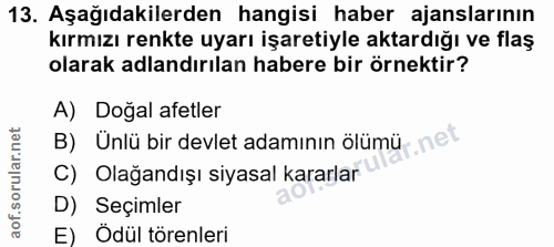 13. soru: Aşağıdakilerden hangisi haber ajanslarının kırmızı renkte uyarı işaretiyle aktardığı ve flaş olarak adlandırılan habe…