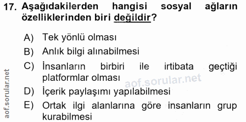 17. soru: Aşağıdakilerden hangisi sosyal ağların özelliklerinden biri değildir? A) Tek yönlü olması B) Anlık bilgi alınabilmesi…
