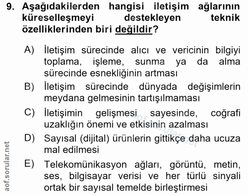 9. soru: Aşağıdakilerden hangisi iletişim ağlarının küreselleşmeyi destekleyen teknik özelliklerinden biri değildir? A) İletiş…