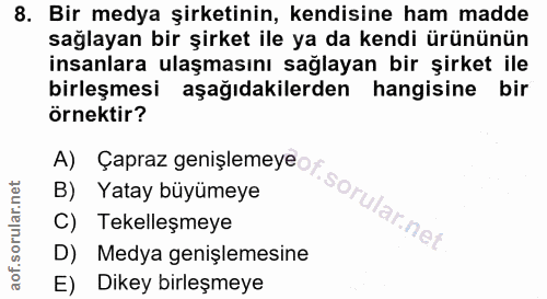8. soru: Bir medya şirketinin, kendisine ham madde sağlayan bir şirket ile ya da kendi ürününün insanlara ulaşmasını sağlayan…