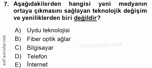 7. soru: Aşağıdakilerden hangisi yeni medyanın ortaya çıkmasını sağlayan teknolojik değişim ve yeniliklerden biri değildir? A)…