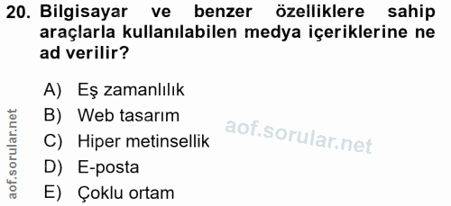 20. soru: Bilgisayar ve benzer özelliklere sahip araçlarla kullanılabilen medya içeriklerine ne ad verilir? A) Eş zamanlılık B)…
