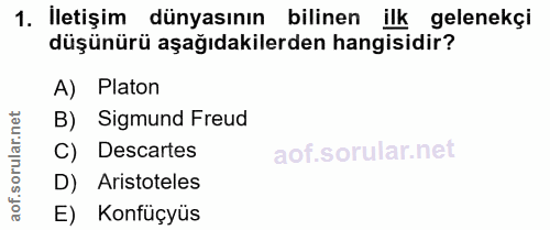 1. soru: İletişim dünyasının bilinen ilk gelenekçi düşünürü aşağıdakilerden hangisidir? A) Platon B) Sigmund Freud Descartes D…