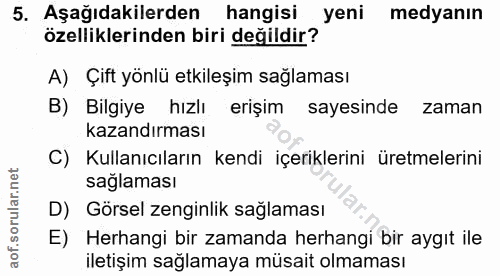 5. soru: Aşağıdakilerden hangisi yeni medyanın özelliklerinden biri değildir? A) Çift yönlü etkileşim sağlaması B) Bilgiye hız…