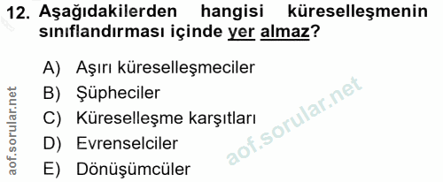 12. soru: Aşağıdakilerden hangisi küreselleşmenin sınıflandırması içinde yer almaz? A) Aşırı küreselleşmeciler B) Şüpheciler C)…
