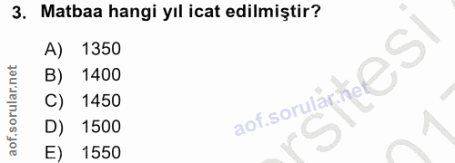 3. soru: Matbaa hangi yıl icat edilmiştir? A) 1350 B) 1400 aofsoruarte e SI C) 1450 D) 1500 E) 1550