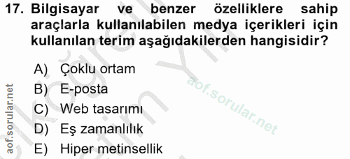 17. soru: Bilgisayar ve benzer özelliklere sahip araçlarla kullanılabilen medya içerikleri için kullanılan terim aşağıdakilerde…