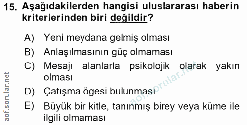 15. soru: Aşağıdakilerden hangisi uluslararası haberin kriterlerinden biri değildir? A) Yeni meydana gelmiş olması B) Anlaşılma…
