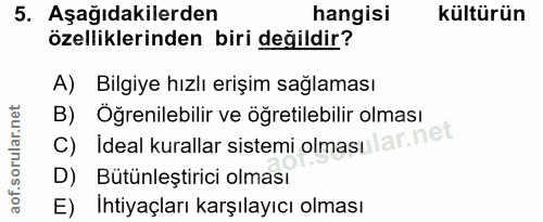 5. soru: Aşağıdakilerden hangisi kültürün özelliklerinden biri değildir? A) Bilgiye hızlı erişim sağlaması B) Öğrenilebilir ve…