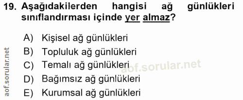 19. soru: Aşağıdakilerden hangisi ağ günlükleri sınıflandırması içinde yer almaz? A) Kişisel ağ günlükleri B) Topluluk ağ günlü…