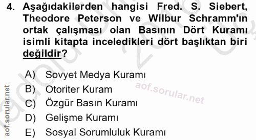 4. soru: Aşağıdakilerden hangisi Fred. S. Siebert, Theodore Peterson ve Wilbur Schramm'in ortak çalışması olan Basının Dört Ku…