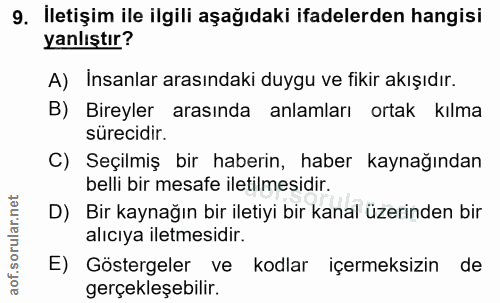 9. soru: İletişim ile ilgili aşağıdaki ifadelerden hangisi yanlıştır? A) İnsanlar arasındaki duygu ve fikir akışıdır. B) Birey…