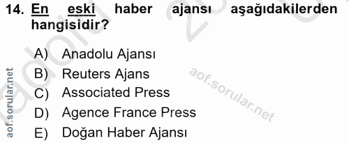 14. soru: En eski haber ajansı aşağıdakilerden hangisidir? A) Anadolu Ajansı B) Reuters Ajans C) Associated Press D) Agence Fra…
