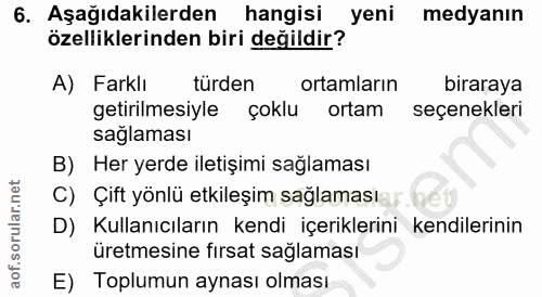6. soru: Aşağıdakilerden hangisi yeni medyanın özelliklerinden biri değildir? A) Farklı türden ortamların biraraya getirilmesi…