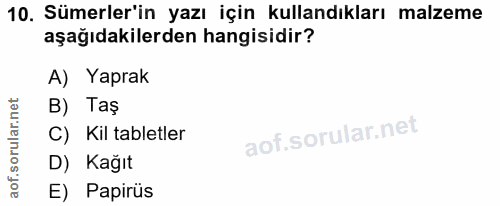 10. soru: Sümerler'in yazı için kullandıkları malzeme aşağıdakilerden hangisidir? A) Yaprak B) Taş C) Kil tabletler D) Kağıt E)…