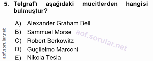 5. soru: Telgrafi aşağıdaki mucitlerden hangisi bulmuştur? A) Alexander Graham Bell B) Sammuel Morse C) Robert Berkowitz D) Gu…
