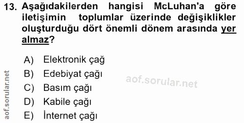 13. soru: Aşağıdakilerden hangisi McLuhan'a • göre iletişimin toplumlar üzerinde değişiklikler oluşturduğu dört önemli dönem ar…