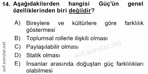 14. soru: Aşağıdakilerden hangisi Güç'ün genel özelliklerinden biri değildir? A) Bireylere ve kültürlere göre farklılık gösterm…