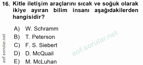 16. soru: Kitle iletişim araçlarını sıcak ve soğuk olarak ikiye ayıran bilim insanı aşağıdakilerden hangisidir? A) W. Schramm B…