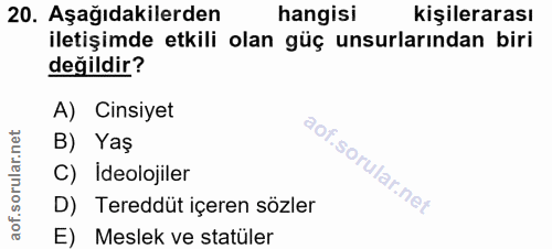 20. soru: Aşağıdakilerden hangisi kişilerarası iletişimde etkili olan güç unsurlarından biri değildir? A) Cinsiyet orular.n B)…