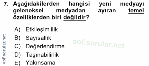 7. soru: Aşağıdakilerden hangisi yeni medyayı geleneksel medyadan ayıran temel özelliklerden biri değildir? A) Etkileşimlilik…