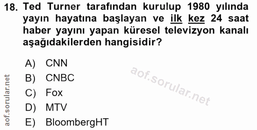 18. soru: Ted Turner tarafından kurulup 1980 yılında yayın hayatına başlayan ve ilk kez 24 saat haber yayını yapan küresel tele…