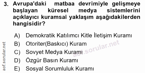 3. soru: Avrupa daki matbaa devrimiyle gelişmeye başlayan küresel medya sistemlerini açıklayıcı kuramsal yaklaşım aşağıdakiler…