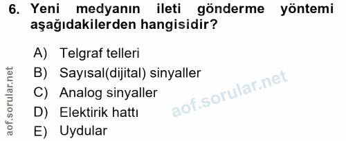 6. soru: Yeni medyanın ileti gönderme yöntemi aşağıdakilerden hangisidir? A) Telgraf telleri B) Sayısal(dijital) sinyaller C)…