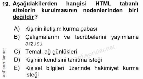 19. soru: Aşağıdakilerden hangisi HTML tabanlı sitelerin kurulmasının nedenlerinden biri değildir? A) Kişinin iletişim kurma ça…