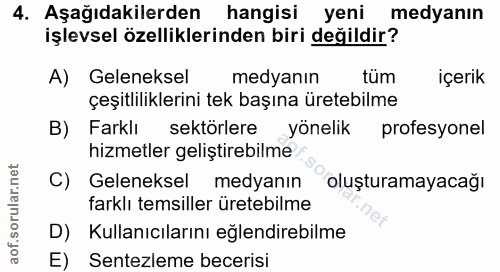 4. soru: Aşağıdakilerden hangisi yeni medyanın işlevsel özelliklerinden biri değildir? A) Geleneksel medyanın tüm içerik çeşit…