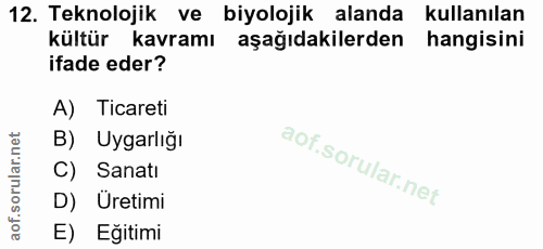 12. soru: Teknolojik ve biyolojik alanda kullanılan kültür kavramı aşağıdakilerden hangisini ifade eder? A) Ticareti B) Uygarlı…