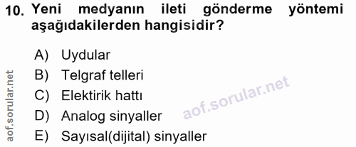 10. soru: Yeni medyanın ileti gönderme yöntemi aşağıdakilerden hangisidir? A) Uydular B) Telgraf telleri C) Elektirik hattı D)…