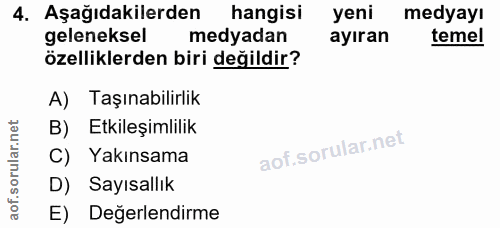 4. soru: Aşağıdakilerden hangisi yeni medyayı geleneksel medyadan ayıran temel özelliklerden biri değildir? A) Taşınabilirlik…