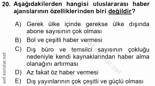 20. soru: Aşağıdakilerden hangisi uluslararası haber ajanslarının özelliklerinden biri değildir? A) Gerek ülke içinde gerekse ü…