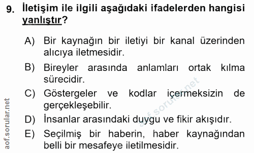 9. soru: İletişim ile ilgili aşağıdaki ifadelerden hangisi yanlıştır? A) Bir kaynağın bir iletiyi bir kanal üzerinden alıcıya…