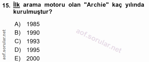 15. soru: Ilk arama motoru olan "Archie" kaç yılında kurulmuştur? A) 1985 B) 1990 C) 1993 D) 1995 E) 2000