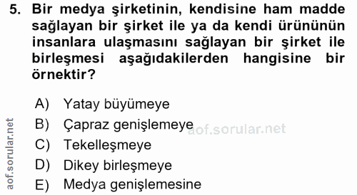 5. soru: Bir medya şirketinin, kendisine ham madde sağlayan bir şirket ile ya da kendi ürününün insanlara ulaşmasını sağlayan…