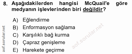 8. soru: Aşağıdakilerden hangisi McQuail'e göre medyanın işlevlerinden biri değildir? A) Eglendirme B) Enformasyon sağlama sor…