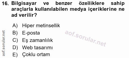 16. soru: Bilgisayar ve benzer özelliklere sahip araçlarla kullanılabilen medya içeriklerine ne ad verilir? A) Hiper metinselli…