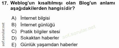 17. soru: Weblog'un kısaltılmışı olan Blog'un anlamı aşağıdakilerden hangisidir? A) Internet bilgisi B) Internet günlüğü D) Sok…