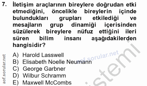 7. soru: İletişim araçlarının bireylere doğrudan etki etmediğini, öncelikle bireylerin içinde bulundukları grupları etkilediği…