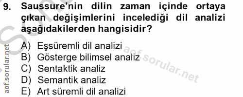 9. soru: Sussure'nin dilin zaman içinde ortaya çıkan değişimlerini incelediği dil analizi aşağıdakilerden hangisidir? A) Eşsür…