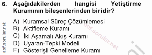 6. soru: Aşağıdakilerden hangisi Yetiştirme Kuramının bileşenlerinden biridir? A) Kuramsal Süreç Çözümlemesi B) Aktifleme Kura…