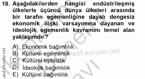 18. soru: Aşağıdakilerden hangisi endüstrileşmiş ülkelerle üçüncü dünya ülkeleri arasında bir tarafın egemenliğine dayalı denge…