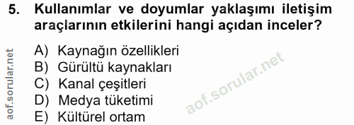 5. soru: Kullanımlar ve doyumlar yaklaşımı iletişim araçlarının etkilerini hangi açıdan inceler? A) Kaynağın özellikleri B) Gü…