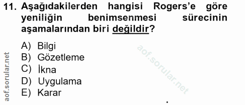 11. soru: Aşağıdakilerden hangisi Rogers'e göre yeniliğin benimsenmesi sürecinin aşamalarından biri değildir? A) Bilgi B) Gözet…