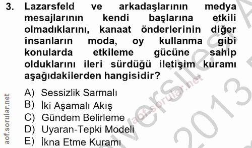 3. soru: Lazarsfeld ve arkadaşlarının medya mesajlarının kendi başlarına etkili olmadıklarını, kanaat önderlerinin diğer insan…